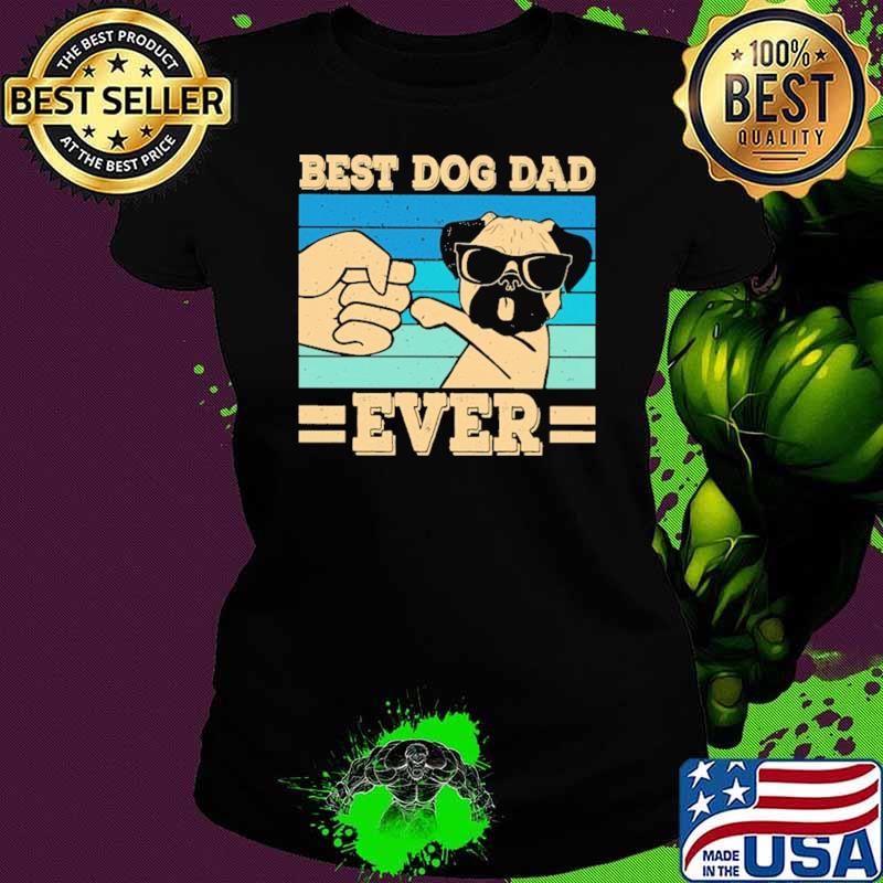 Best Dog Dad Ever Pug Lovers Vintage Shirt Ladies tee Best Dog Dad Ever Pug Lovers Vintage Shirt Ladies tee