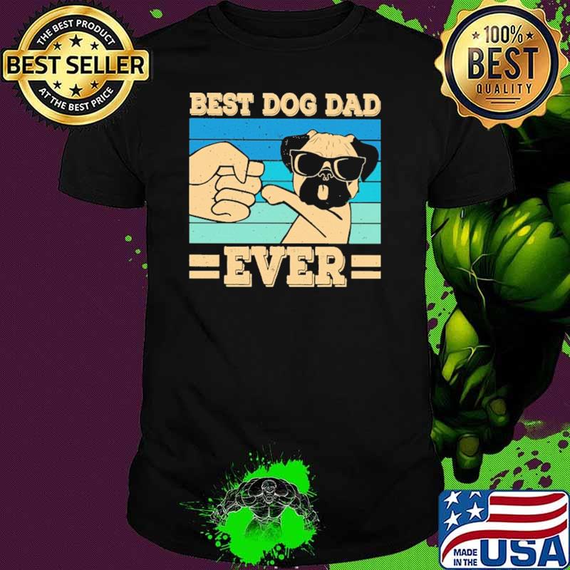 Best Dog Dad Ever Pug Lovers Vintage Shirt Best Dog Dad Ever Pug Lovers Vintage Shirt