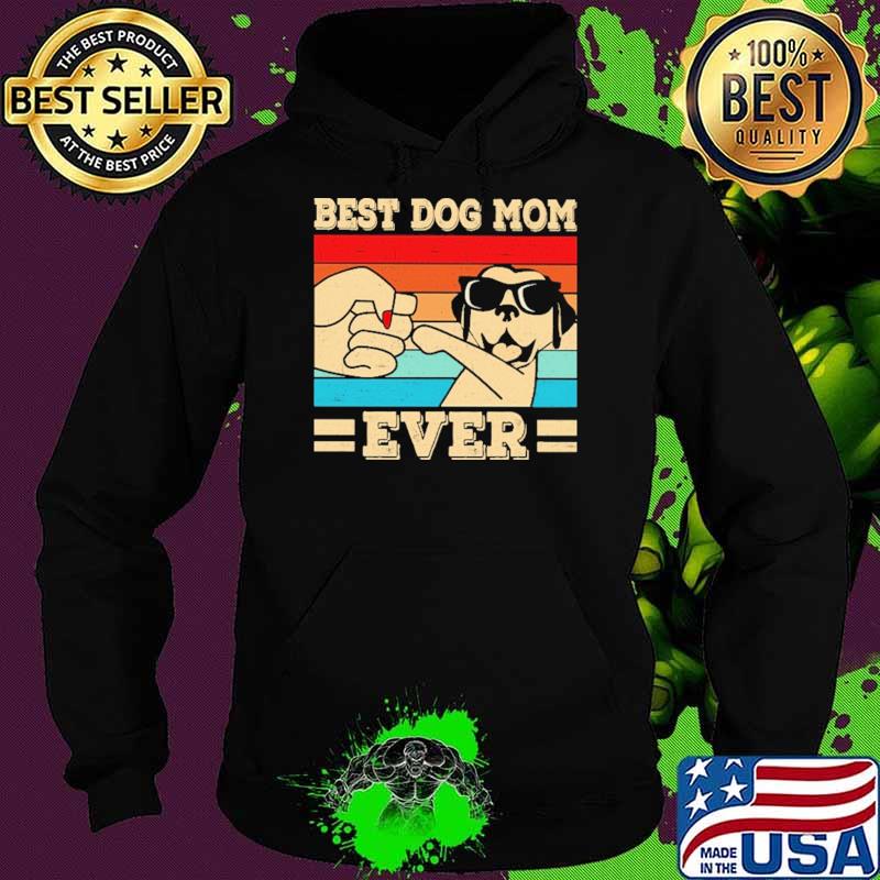 Best Dog Mom Ever Vintage Shirt Hoodie Best Dog Mom Ever Vintage Shirt Hoodie