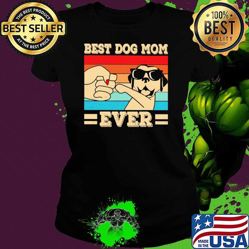 Best Dog Mom Ever Vintage Shirt Ladies tee Best Dog Mom Ever Vintage Shirt Ladies tee