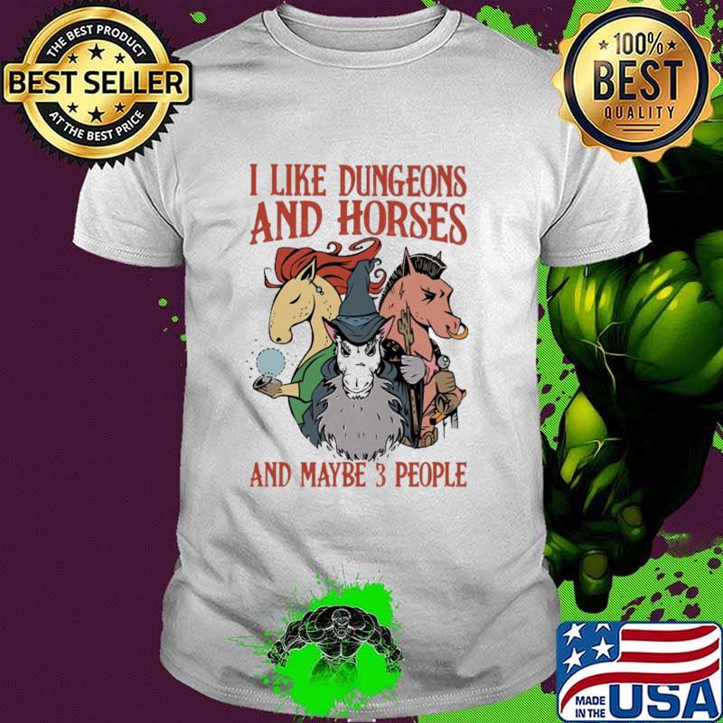 Best i Like Dungoens And Horses And Maybe 3 People Shirt
