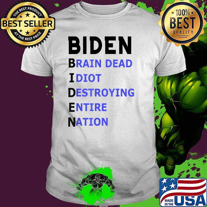 Biden Brain Dead Idiot Destroying Entire Nation Shirt