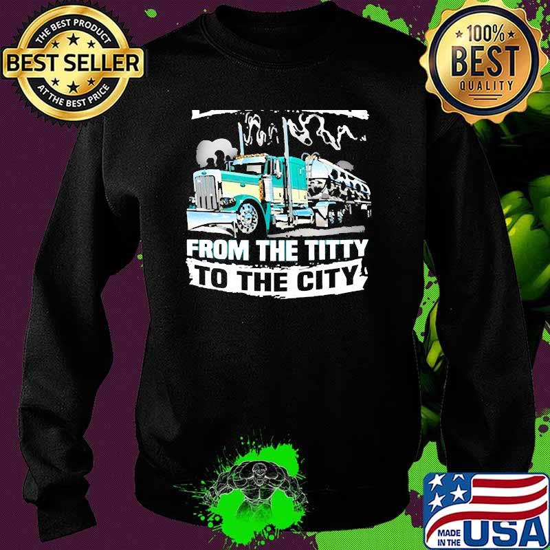 Big ballin dairy haulin from the titty to the city truck Sweater Big ballin dairy haulin from the titty to the city truck Sweater