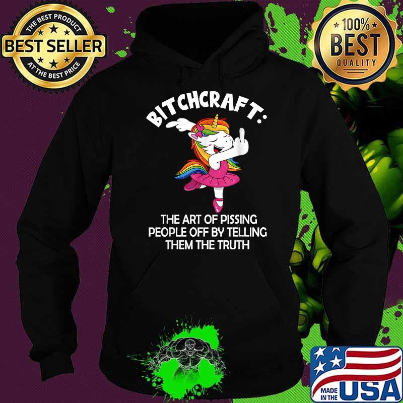 Bitchcraft The Art Of Pissing People Off By Telling Them The Truth Unicorns T-Shirt Hoodie Bitchcraft The Art Of Pissing People Off By Telling Them The Truth Unicorns T-Shirt Hoodie