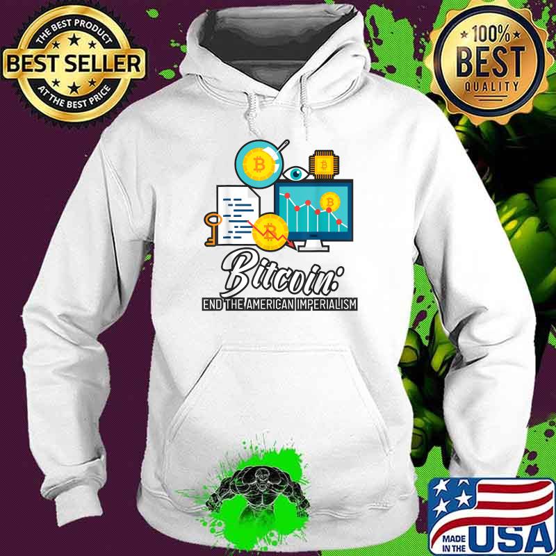 Bitcoin End The American Imperialism T-Shirt Hoodie Bitcoin End The American Imperialism T-Shirt Hoodie