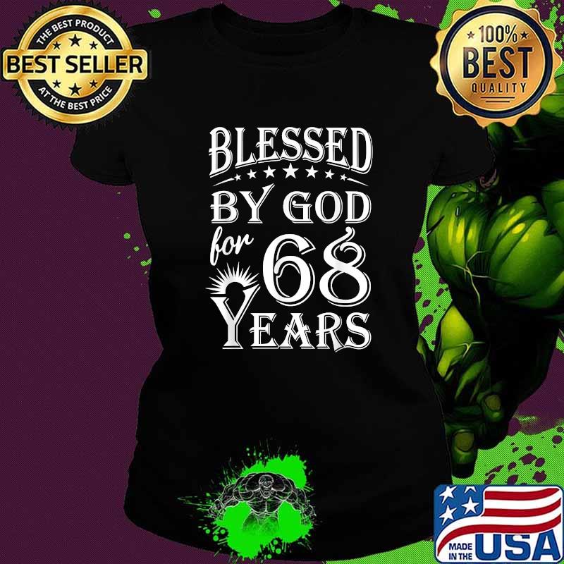 Blessed by God for 68 years Happy 68th Birthday T-Shirt Ladies tee Blessed by God for 68 years Happy 68th Birthday T-Shirt Ladies tee