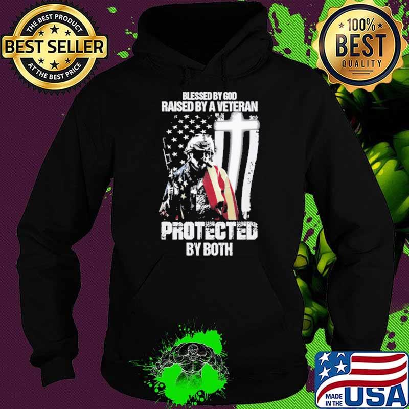 Blessed By God Raised By A Veteran Protected By Both Shirt Hoodie Blessed By God Raised By A Veteran Protected By Both Shirt Hoodie