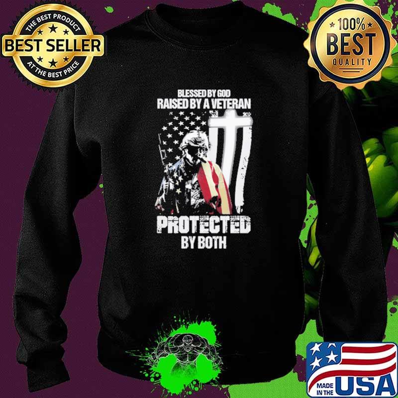 Blessed By God Raised By A Veteran Protected By Both Shirt Sweater Blessed By God Raised By A Veteran Protected By Both Shirt Sweater