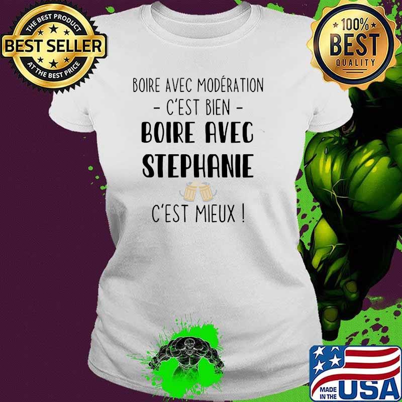 Boire avec moderation boire avec stephanie Ladies tee Boire avec moderation boire avec stephanie Ladies tee