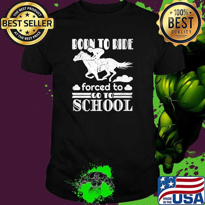 Born Ride Horse Forced To Go To School Funny Horse Lovers Premium T-Shirt