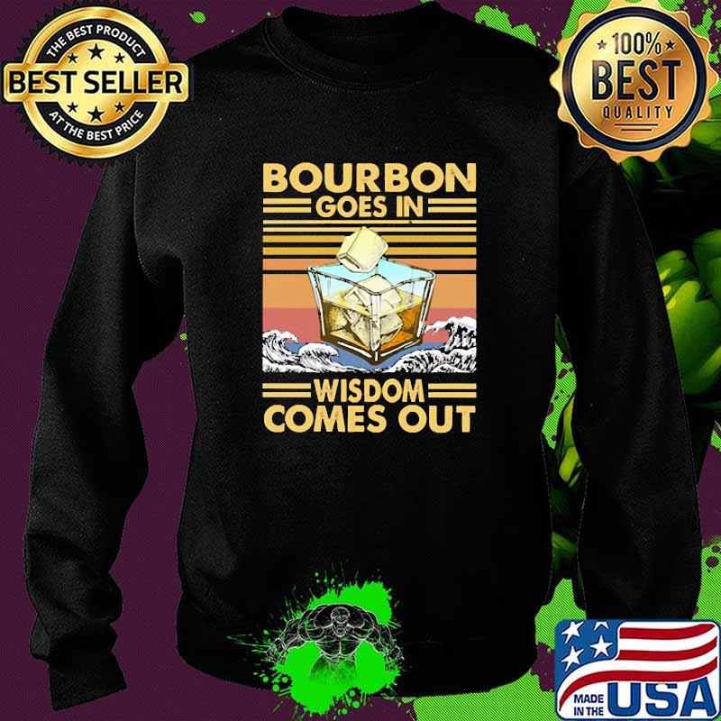 BOURBON GOES IN WISDOM COMES OUT VINTAGE Shirt Sweater BOURBON GOES IN WISDOM COMES OUT VINTAGE Shirt Sweater