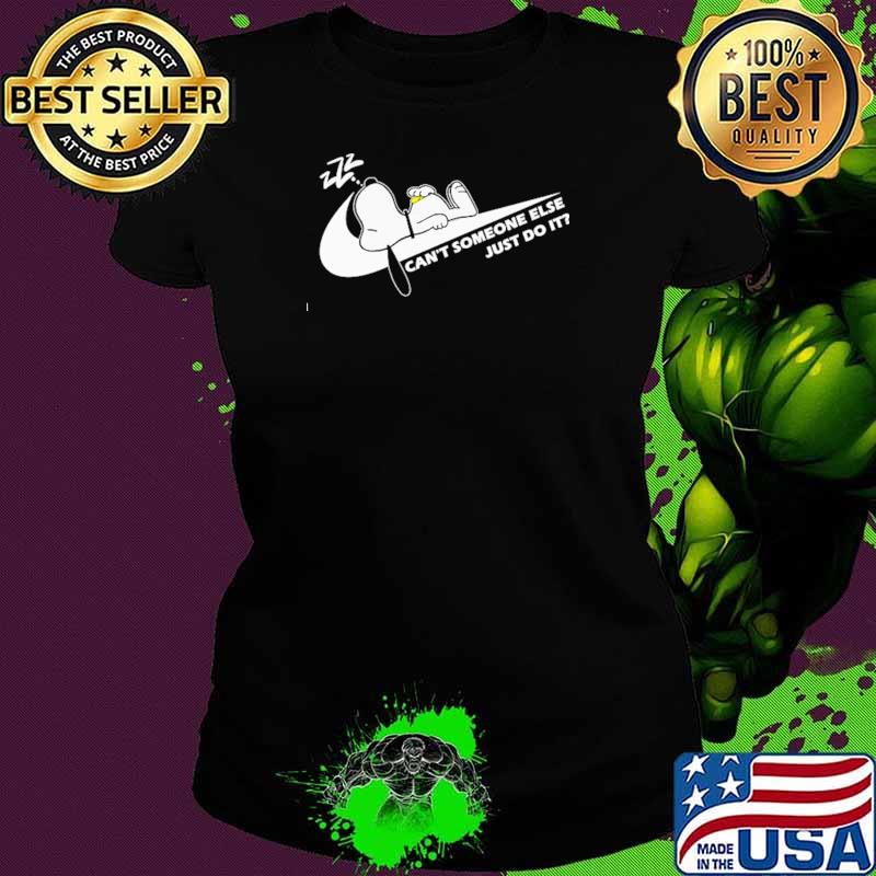 Can't Someone Else Just Do It Snoopy Nike Shirt Ladies tee Can't Someone Else Just Do It Snoopy Nike Shirt Ladies tee
