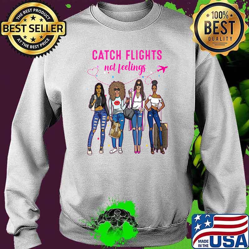 Catch Flights Not Feelings Summer T-Shirt Sweater Catch Flights Not Feelings Summer T-Shirt Sweater