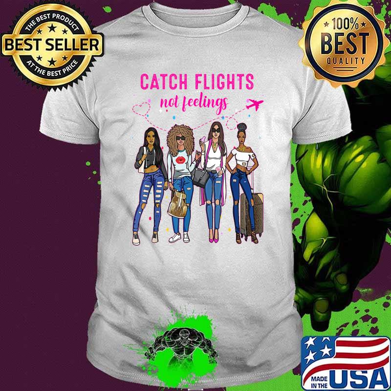 Catch Flights Not Feelings Summer T-Shirt Catch Flights Not Feelings Summer T-Shirt