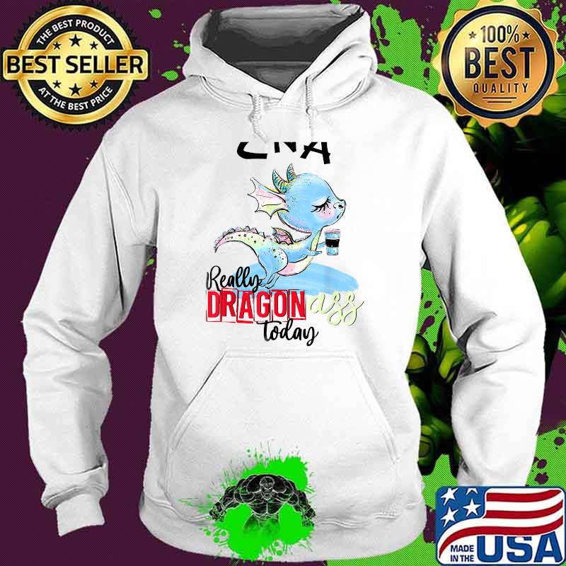 CNA really dragon today T-Shirt Hoodie CNA really dragon today T-Shirt Hoodie