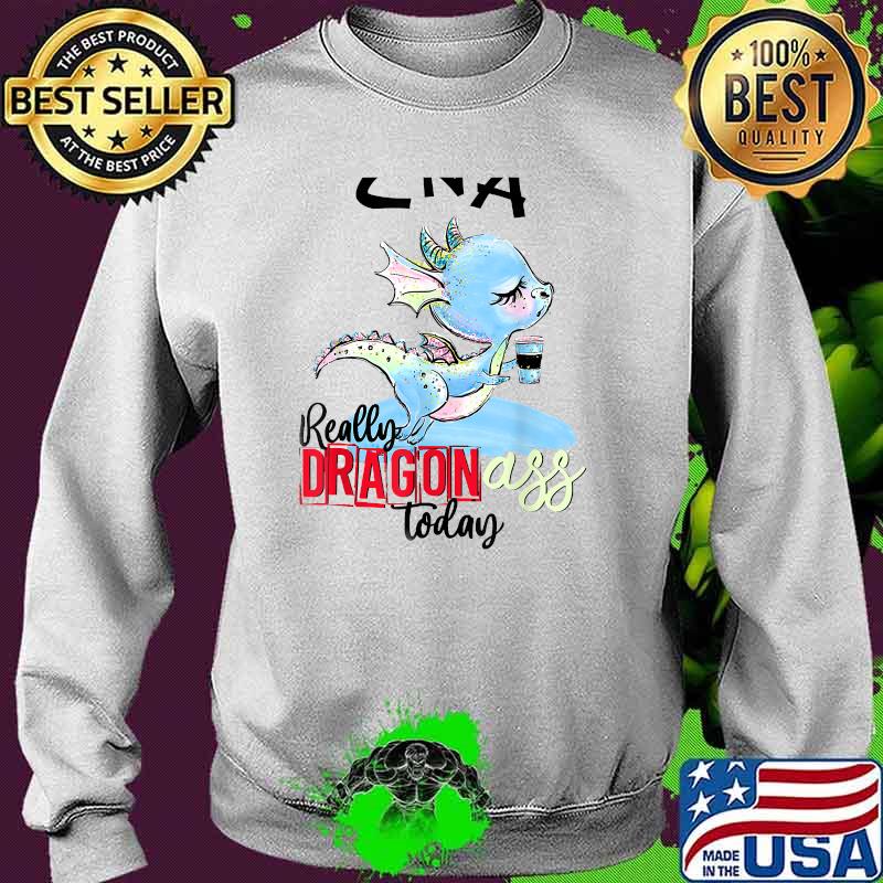 CNA really dragon today T-Shirt Sweater CNA really dragon today T-Shirt Sweater