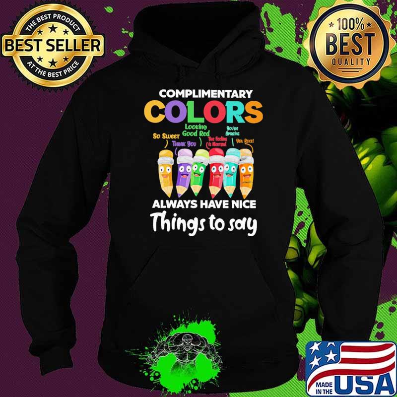 Complimentary Colors Always Have Nice Things To Say Shirt Hoodie Complimentary Colors Always Have Nice Things To Say Shirt Hoodie