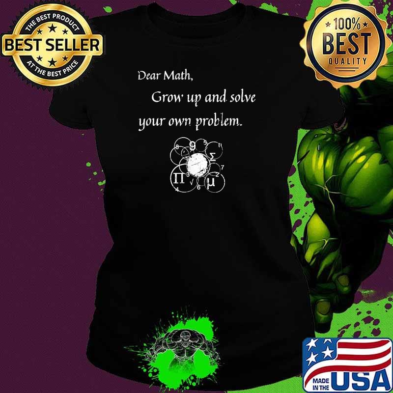 Dear Math Solve Your Own Problem Math Quote T-Shirt Ladies tee Dear Math Solve Your Own Problem Math Quote T-Shirt Ladies tee