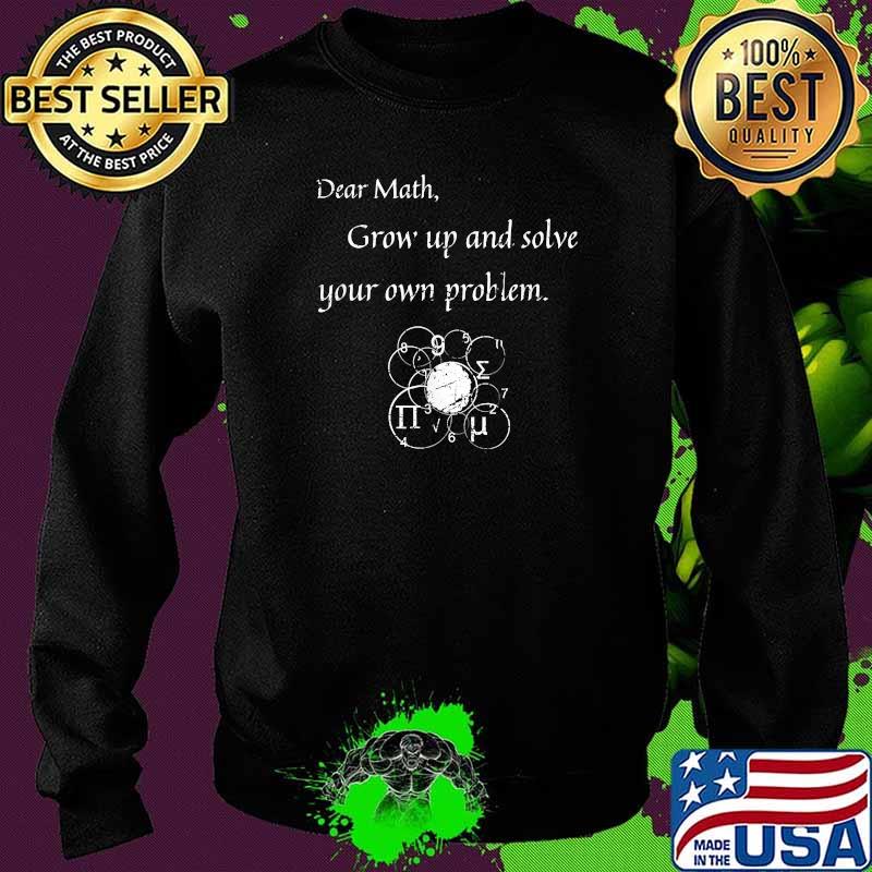 Dear Math Solve Your Own Problem Math Quote T-Shirt Sweater Dear Math Solve Your Own Problem Math Quote T-Shirt Sweater