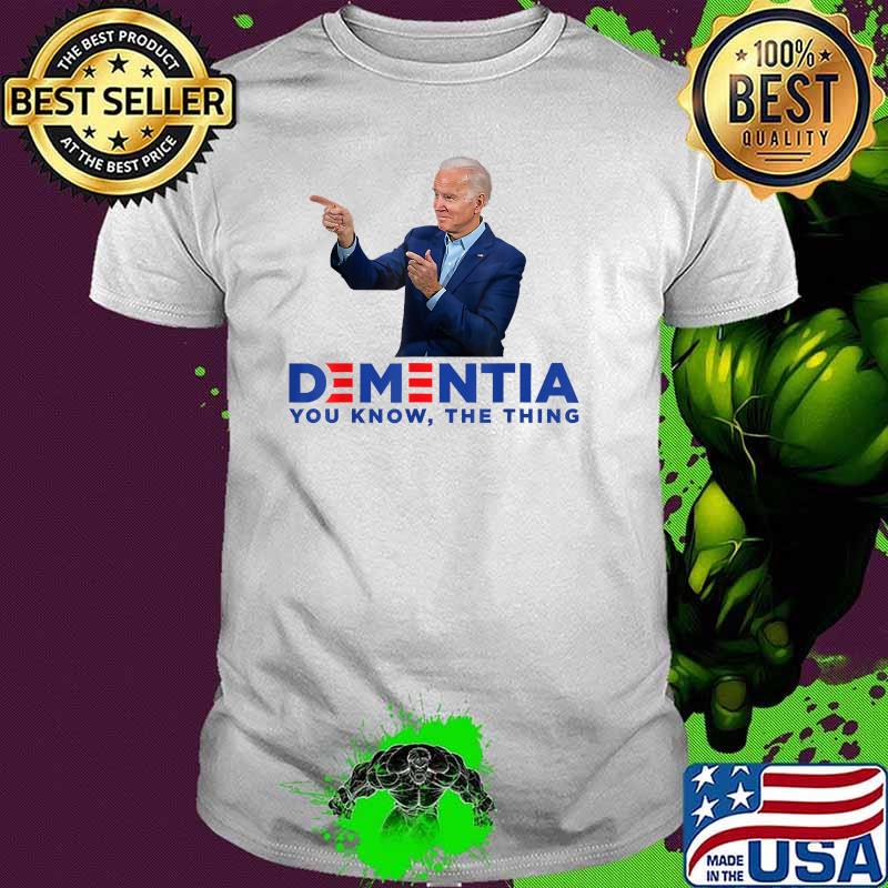 Dementia You Know The Thing - Joe Biden Campaign Logo Parody T-Shirt