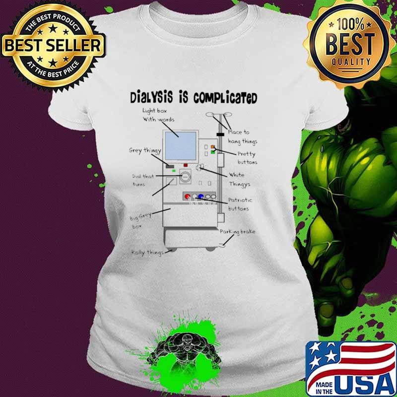 Dialysis Is Complicated Shirt Ladies tee Dialysis Is Complicated Shirt Ladies tee