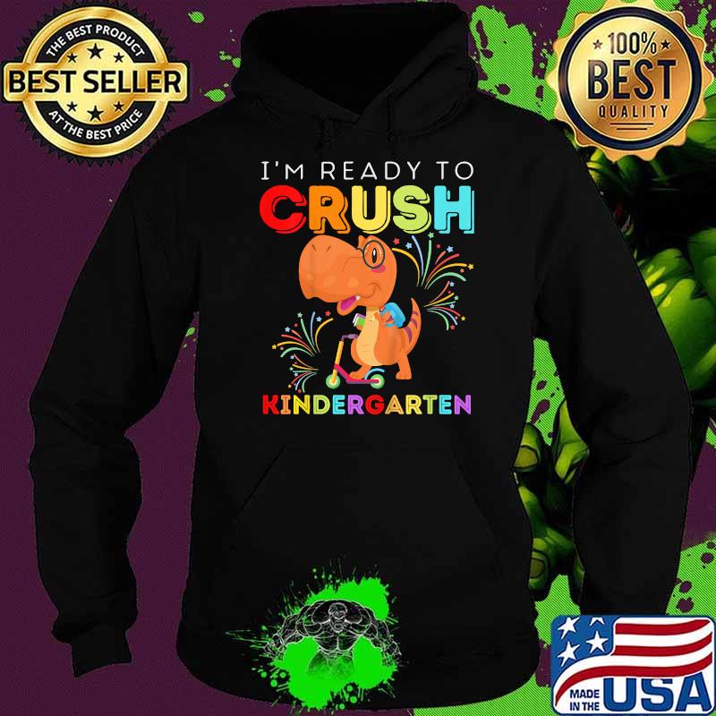 Dinosaur I'm Ready To Crush Kindergarten Scooter T-Shirt Hoodie Dinosaur I'm Ready To Crush Kindergarten Scooter T-Shirt Hoodie