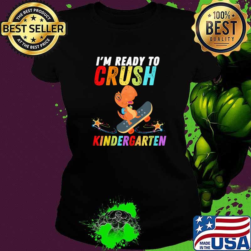 Dinosaur I'm Ready To Crush Kindergarten Skateboard T-Shirt Ladies tee Dinosaur I'm Ready To Crush Kindergarten Skateboard T-Shirt Ladies tee