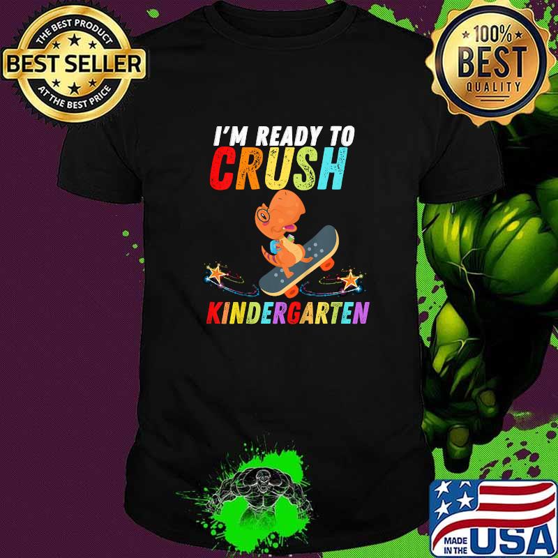 Dinosaur I'm Ready To Crush Kindergarten Skateboard T-Shirt Dinosaur I'm Ready To Crush Kindergarten Skateboard T-Shirt