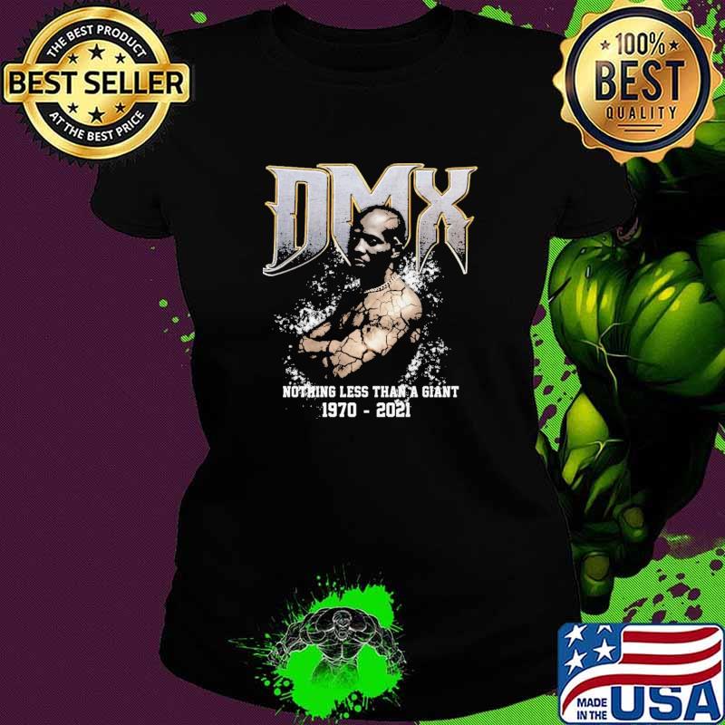 DMX Nothing Less Than A Giant 1970 2021 Shirt Ladies tee DMX Nothing Less Than A Giant 1970 2021 Shirt Ladies tee