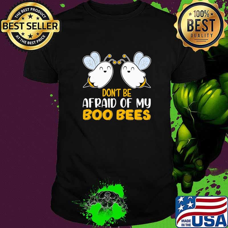 Don't Be Afraid Of my Boo Bees Shirt