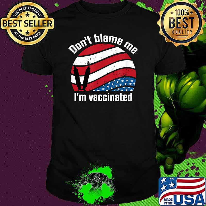 Don't blame me Educated motivated Vaccinated American Flag T-Shirt