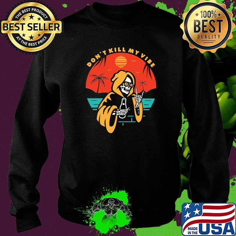 Don't Kill My Vibe Skull Shirt Sweater Don't Kill My Vibe Skull Shirt Sweater