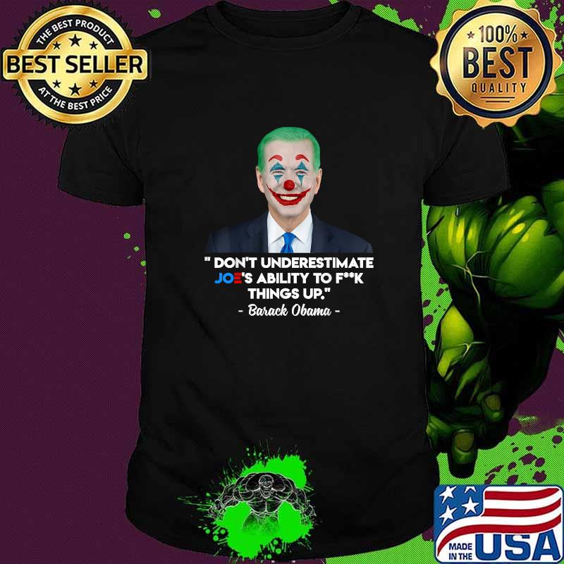 Don't Underestimate Joe's Ability To Fck Things Up T-Shirt