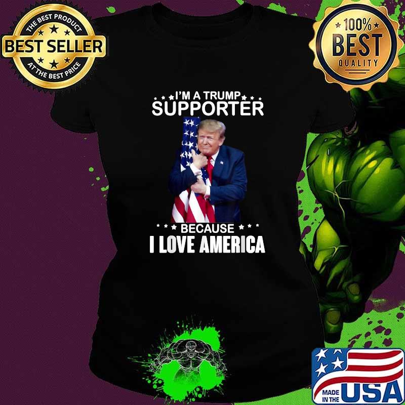 Donald Trump I’m A Trump Supporter Because I Love America Flag T-Shirt Ladies tee Donald Trump I’m A Trump Supporter Because I Love America Flag T-Shirt Ladies tee