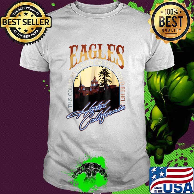 EAGLES Hotels Art Californias Band Music Legend this could be heaven or this could be hell T-Shirt