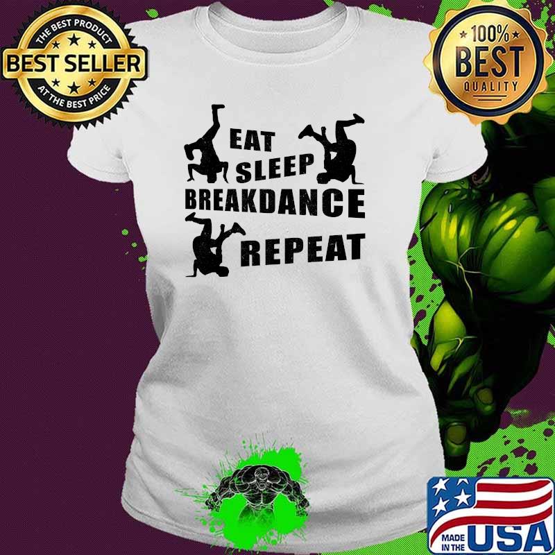 Eat Sleep Breakdance Repeat T-Shirt Ladies tee Eat Sleep Breakdance Repeat T-Shirt Ladies tee