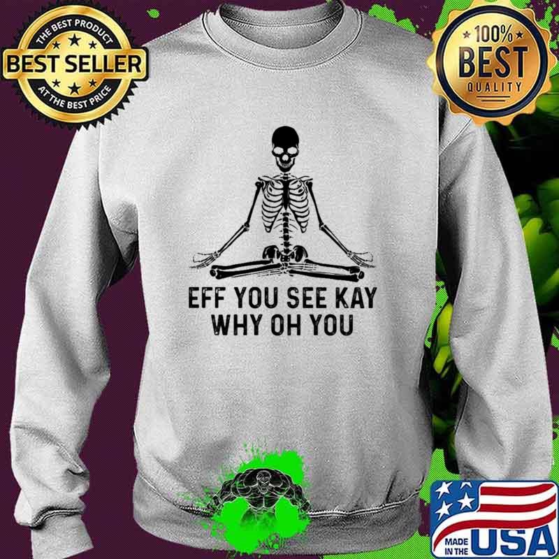 Eff You See Kay Why Oh You Skull Shirt Sweater Eff You See Kay Why Oh You Skull Shirt Sweater