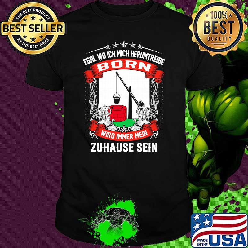 Egal wo ich mich herumtreibe born wird immer mein zuhause sein logo shirt
