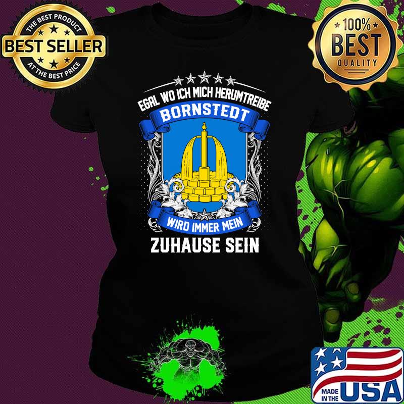 Egal wo ich mich herumtreibe bornstedt wird immer mein zuhause sein logo Ladies tee Egal wo ich mich herumtreibe bornstedt wird immer mein zuhause sein logo Ladies tee