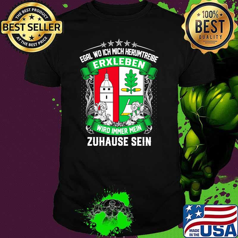 Egal wo ich mich herumtreibe erxleben wird immer mein zuhause sein logo shirt Egal wo ich mich herumtreibe erxleben wird immer mein zuhause sein logo shirt