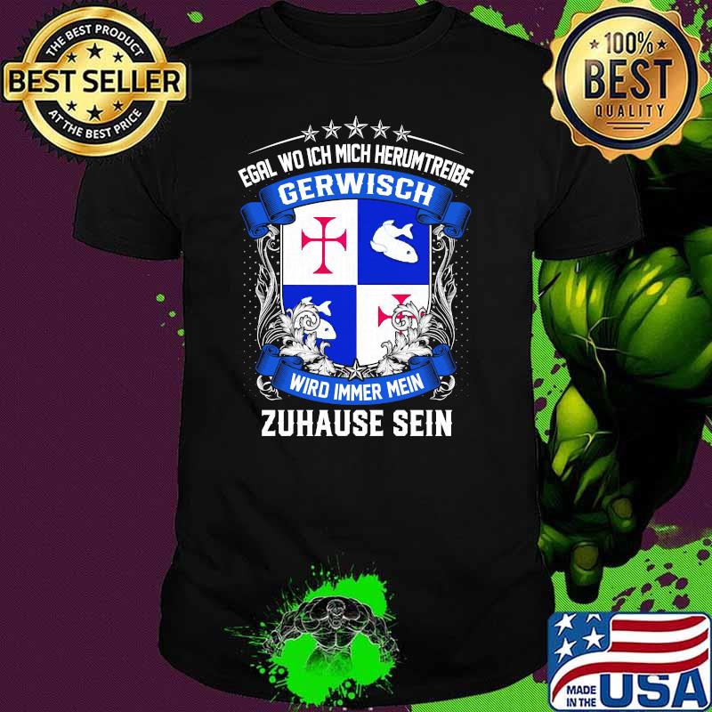 Egal wo ich mich herumtreibe gerwisch wird immer mein zuhause sein logo shirt