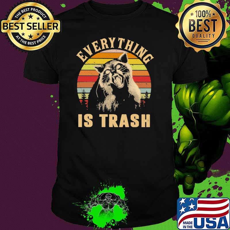 Everything Is Trash Racoon Vintage Shirt