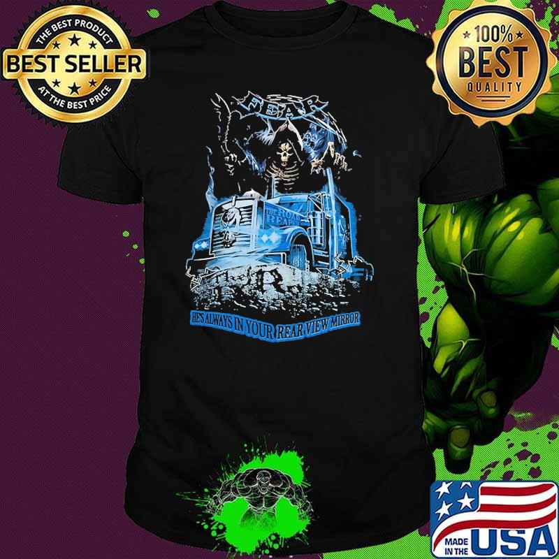 Fear hes always in your rear view mirror skull trucks shirt Fear hes always in your rear view mirror skull trucks shirt
