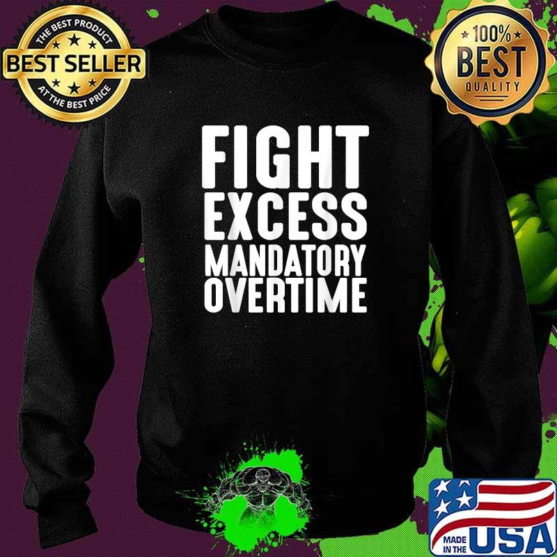 Fight Excess Mandatory Overtime Labor Union Strike Walkout T-Shirt Sweater Fight Excess Mandatory Overtime Labor Union Strike Walkout T-Shirt Sweater