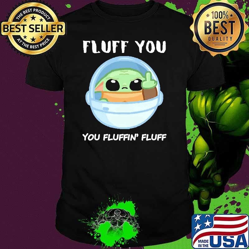 Fluff you you fluffin fluff yoda shirt