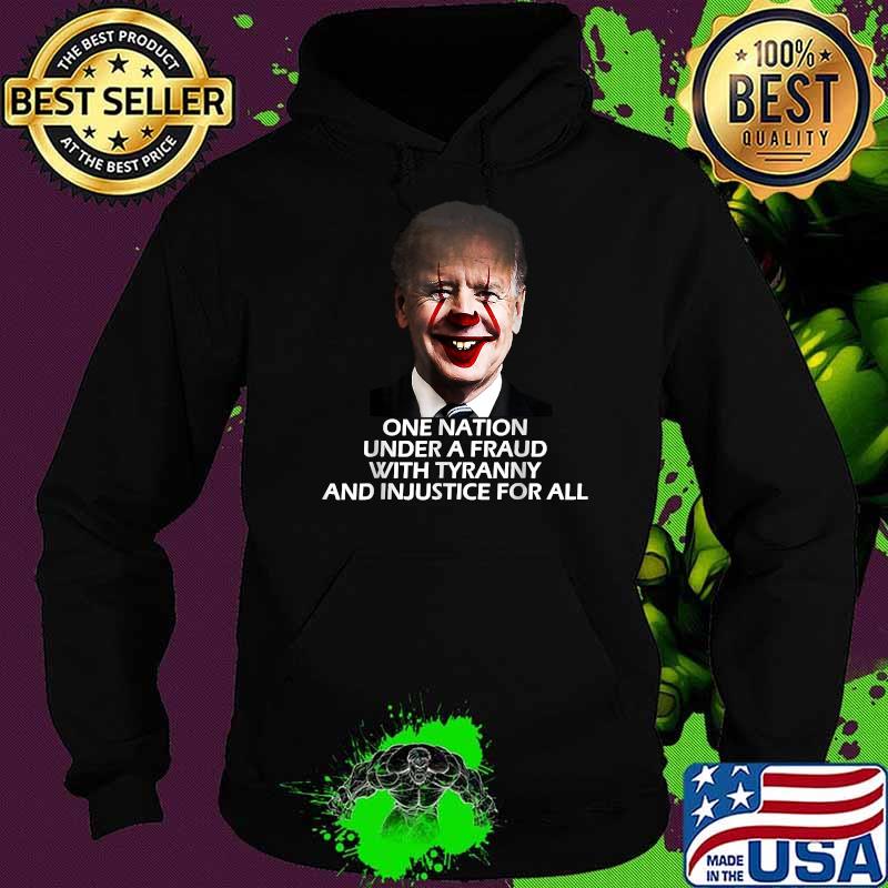 Funny one Nation Under A Fraud With Tyranny And Injustice For All Joe BidenT-Shirt Hoodie Funny one Nation Under A Fraud With Tyranny And Injustice For All Joe BidenT-Shirt Hoodie