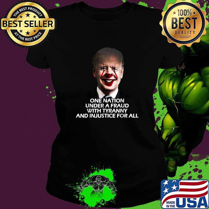 Funny one Nation Under A Fraud With Tyranny And Injustice For All Joe BidenT-Shirt Ladies tee Funny one Nation Under A Fraud With Tyranny And Injustice For All Joe BidenT-Shirt Ladies tee