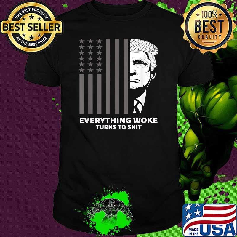 Funny Trump Everything Woke Turns to Shit Political Flag T-Shirt