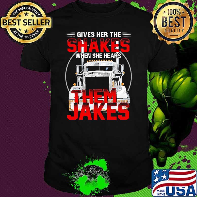 Gives her the shakes when she hears them jakes truck shirt