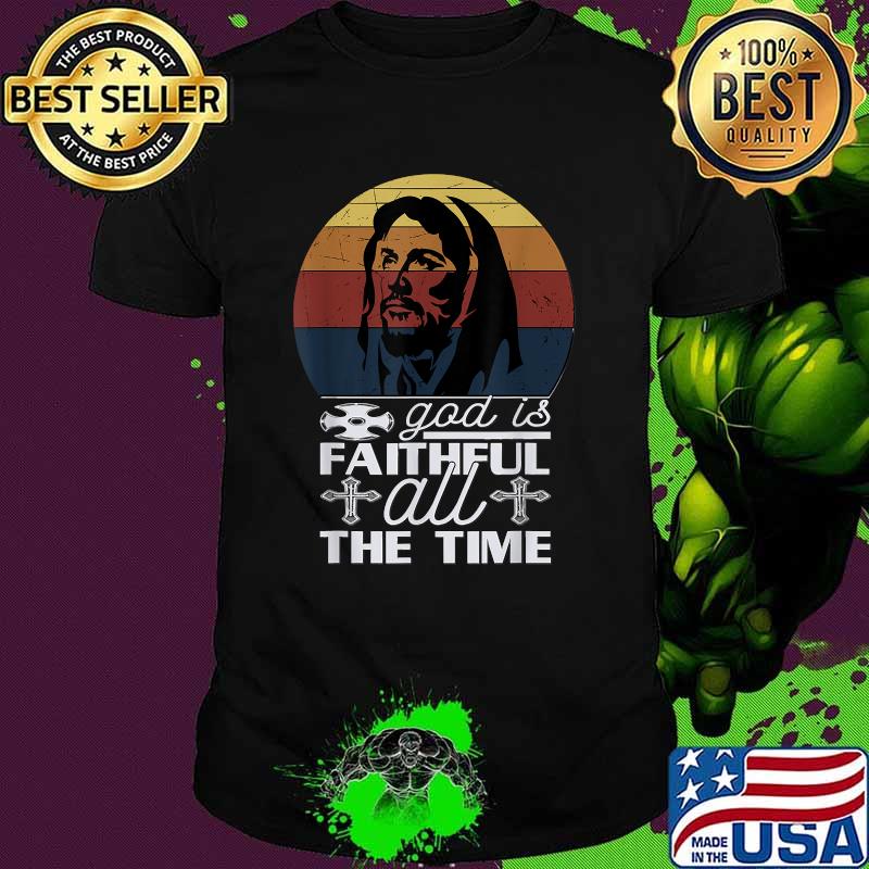 GOd Is Faithful All the time Jesus Christ Vintage T-Shirt